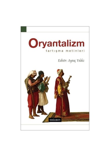 Oryantalizm: Tartışma Metinleri / Aytaç Yıldız