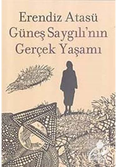 Güneş Saygılı'nın Gerçek Yaşamı - Erendiz Atasü - Everest Yayınları