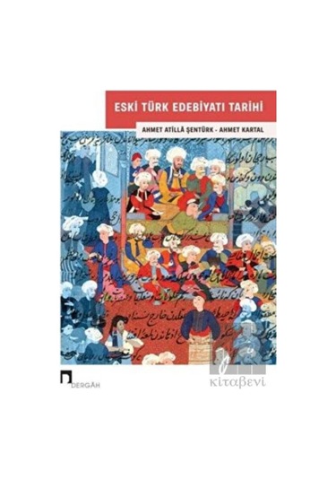 Eski Türk Edebiyatı Tarihi - Ahmet Atilla Şentürk - Dergah Yayınları