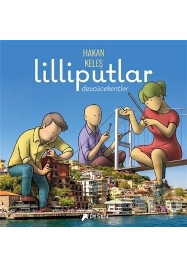 Lilliputlar: Devcücekentler - Hakan Keleş - Desen Yayınları