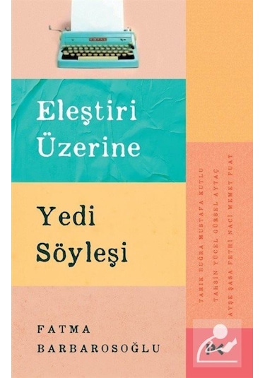 Eleştiri Üzerine Yedi Söyleşi / Fatma Barbarosoğlu