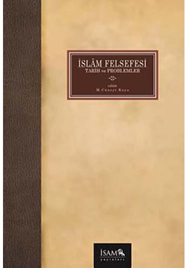 İslam Felsefesi Tarih ve Problemler - M. Cüneyt Kaya - İsam Yayınları