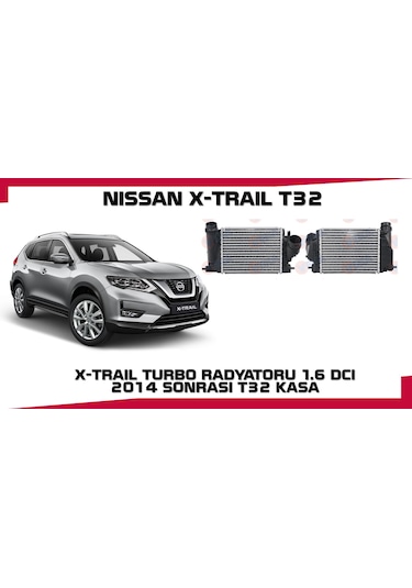 X-traıl Turbo Radyatoru 1.6 Dcı 2014 Sonrası T32 Kasa