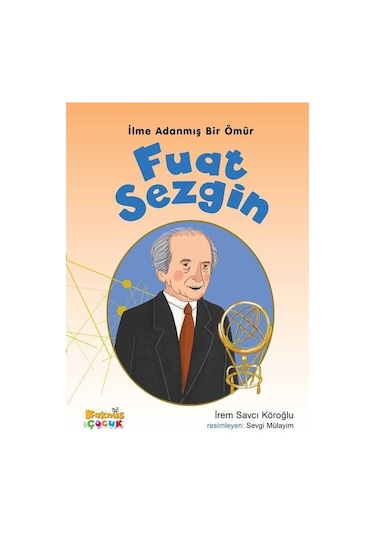 Fuat Sezgin - İlme Adanmış Bir Ömür - İrem Savcı Köroğlu - Kaknüs Yayınları