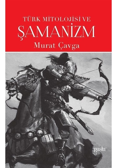 Türk Mitolojisi ve Şamanizm - Murat Çavga - Puslu Yayıncılık