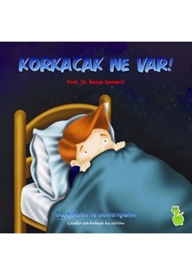 Korkacak Ne Var! - Bengi Semerci - Yeşil Dinozor