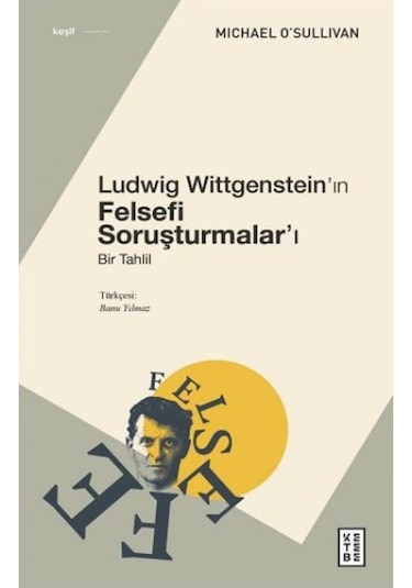 Ludwig Wittgenstein'ın Felsefi Soruşturmalar'ı - Bir Tahlil - Michael O'Sullivan - Ketebe