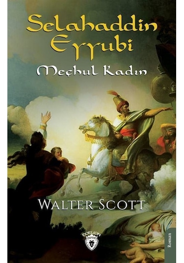 Selahaddin Eyyubi - Meçhul Kadın - Sir Walter Scott - Dorlion Yayınevi