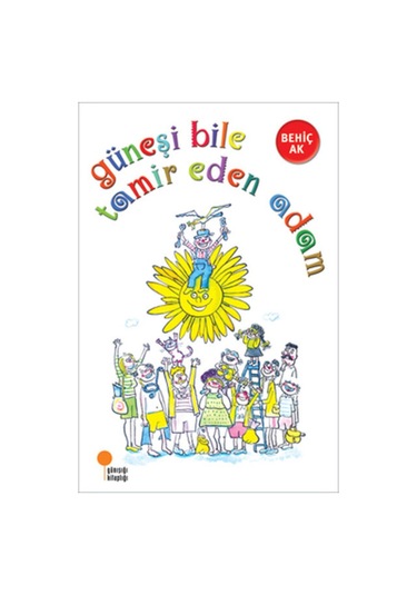 Güneşi Bile Tamir Eden Adam / Behiç Ak /