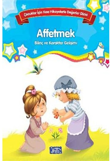 Çocuklar İçin Kısa Hikayelerle Değerler Dizisi Affetmek- Parıltı Yayınları