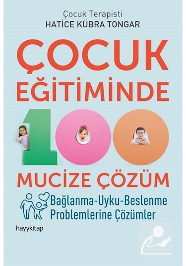 Çocuk Eğitiminde 100 Mucize Çözüm / Hatice Kübra Tongar