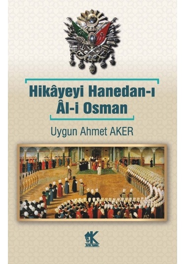 Hikayeyi Hanedan-ı Al-i Osman - Uygun Ahmet Aker - Korkut Yayınları