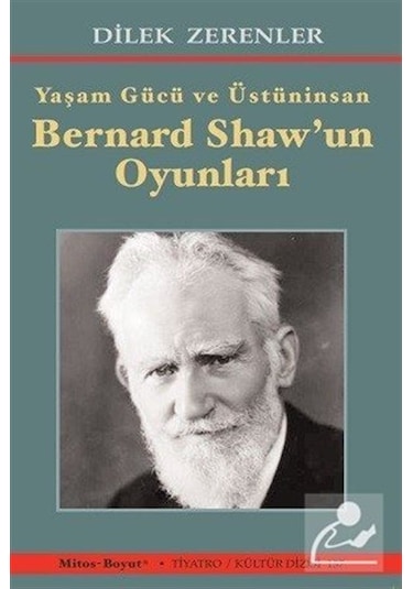 Yaşam Gücü ve Üstüninsan Bernard Shaw'un Oyunları / Dilek Zere .