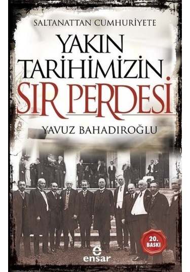 Saltanattan Cumhuriyete Yakın Tarihimizin Sır Perdesi