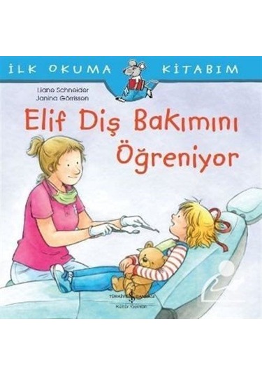 Elif Diş Bakımını Öğreniyor / Ilk Okuma Kitabım / Liane Schneider