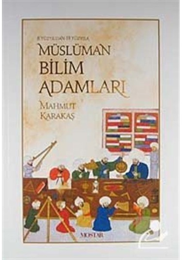 8. Yüzyıldan 19. Yüzyıla Müslüman Bilim Adamları / Mahmut Karakaş