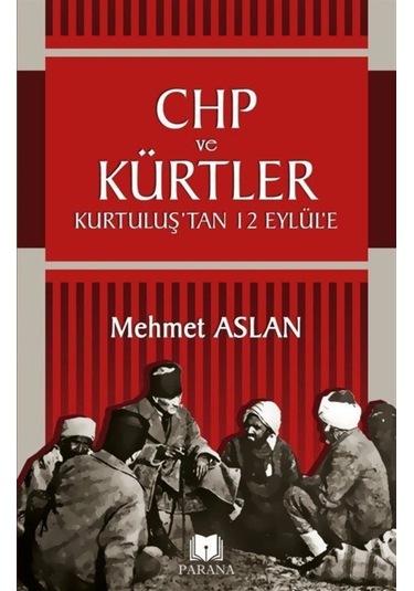 CHP ve Kürtler-Kurtuluş'tan 12 Eylül'e - Mehmet Aslan - Parana