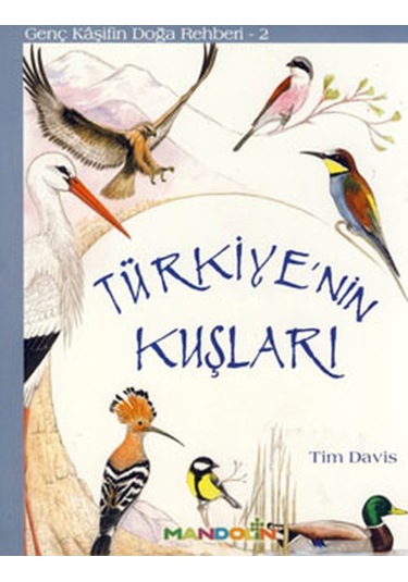 Genç Kaşifin Doğa Rehberi 2 - Türkiye'nin Kuşları - Tim Davis - Mandolin