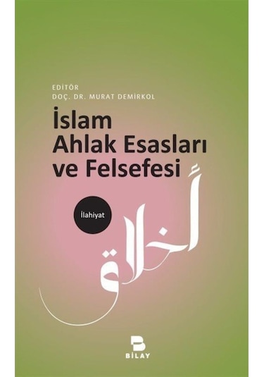 İslam Ahlak Esasları ve Felsefesi - Murat Demirkol - Bilay