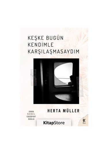 Keşke Bugün Kendimle Karşılaşmasaydım / Herta Müller
