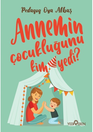 Annemin Çocukluğunu Kim Yedi? - Oya Akbaş - Yediveren Yayınları