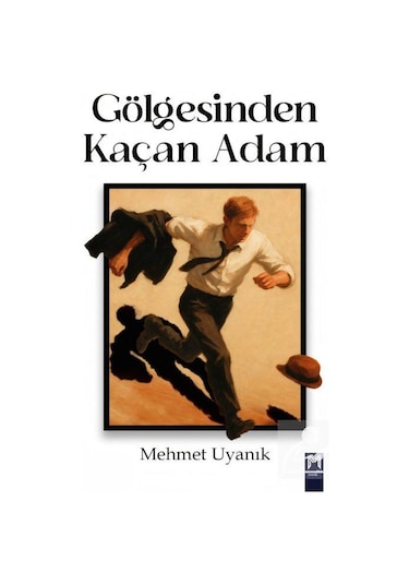 Gölgesinden Kaçan Adam / Mehmet Uyanık