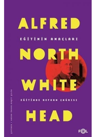 Eğitimin Amaçları - Eğitimde Reform Çağrısı - Alfred North Whitehead - Fol Kitap