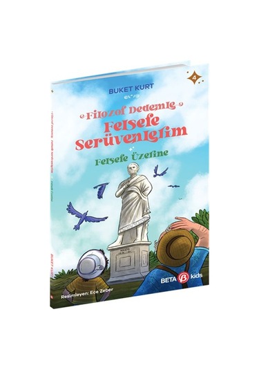Felsefe Üzerine - Filozof Dedemle Felsefe Serüvenlerim - Buket Kurt - Beta Kids