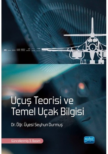 Uçuş Teorisi ve Temel Uçak Bilgisi  - Seyhun Durmuş  - Nobel Akademik Yayıncılık