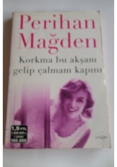 Korkma Bu Akşam Gelip Çalmam Kapını/Perihan Mağden