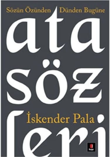 Atasözleri Sözün Özünden Dünden Bugüne - İskender Pala - Kapı Yayınları