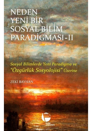 Neden Yeni Bir Sosyal Bilim Paradigması 2. Cilt / Zeki Bayhan
