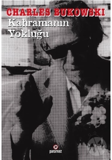 Kahramanın Yokluğu/Charles Bukowski