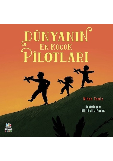 Dünyanın En Küçük Pilotları - Nihan Temiz - İthaki Çocuk