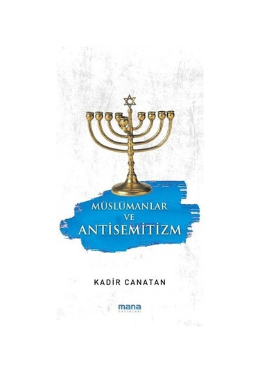 Müslümanlar ve Antisemitizm - Kadir Canatan - Mana Yayınları