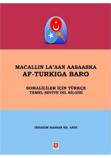 Macallin La'ann Aasaaska Af-Turkıga Baro - Somalililer İçin Türkçe Temel Seviye Dil Bilgisi - İbrahim Hassan Sh. Abdi - Ekin Basım Yayın