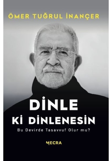 Dinle ki Dinlenesin - Bu Devirde Tasavvuf Olur mu? - Ömer Tuğrul İnançer - Mecra Kitap