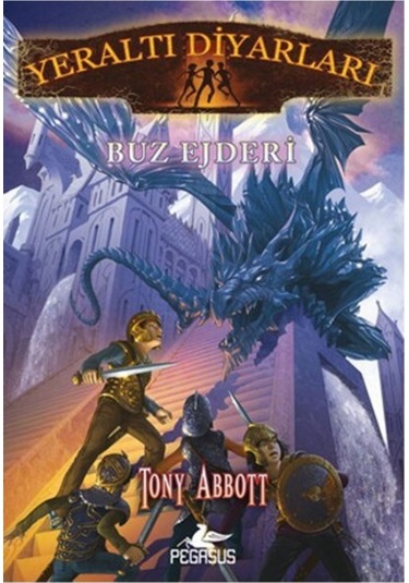 Yeraltı Diyarları 4 - Buz Ejderi - Tony Abbott - Pegasus