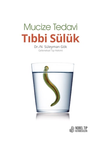 Mucize Tedavi Tıbbi Sülük - Süleyman Gök - Nobel Tıp Kitabevleri