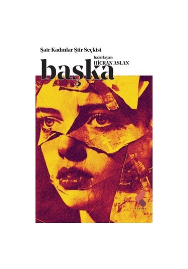 Başka / Şair Kadınlar Şiir Seçkisi / Hicran Aslan