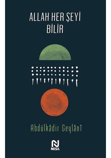 Allah Her Şeyi Bilir - Abdulkadir Geylani - Nesil Yayınları