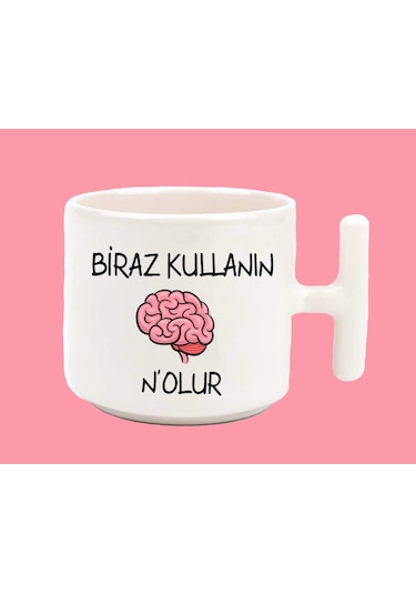 Beyninizi Biraz Kullanın Nolur Espirili T Kulplu Baskılı Kupa Bar