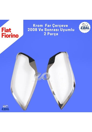 Ebal Otomotiv Fiat Fiorino Krom Far Çerçevesi 2 parça 2008 ve üzeri P.Çelik