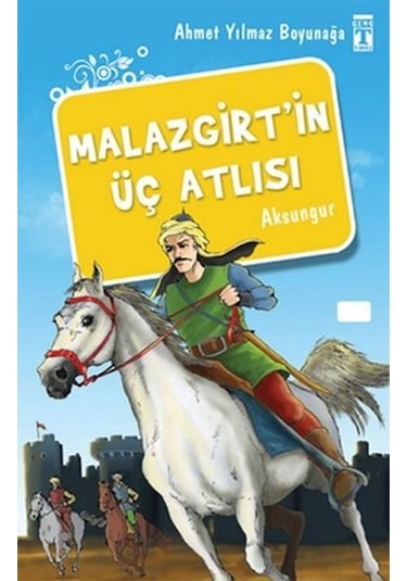 Malazgirt'in Üç Atlısı - Ahmet Yılmaz Boyunağa - Genç Timaş