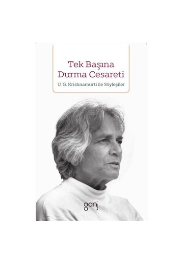 Tek Başına Durma Cesareti - U. G. Krishnamurti - Ganj Yayınları