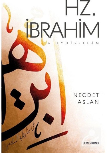 Hz.İbrahim  Aleyhisselam - Necdet Aslan - Semerkand Yayınları