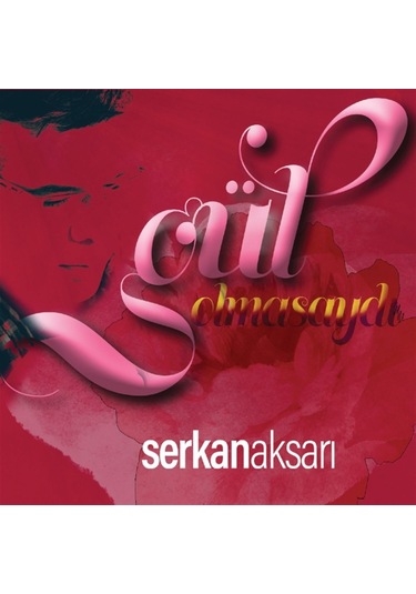 Gül Olmasaydı- Serkan Aksarı Cd