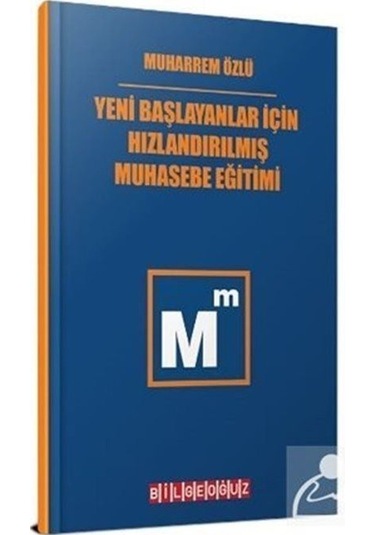 Yeni Başlayanlar için Hızlandırılmış Muhasebe Eğitimi - Muharrem Özlü - Bilgeoğuz Yayınları