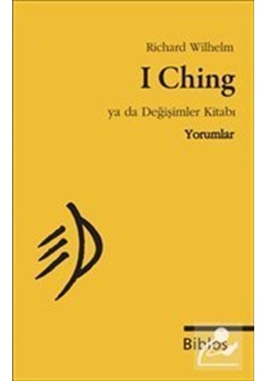 I Ching Ya Da Değişimler Kitabı : Yorumlar / Richard Wilhelm 9786055960131