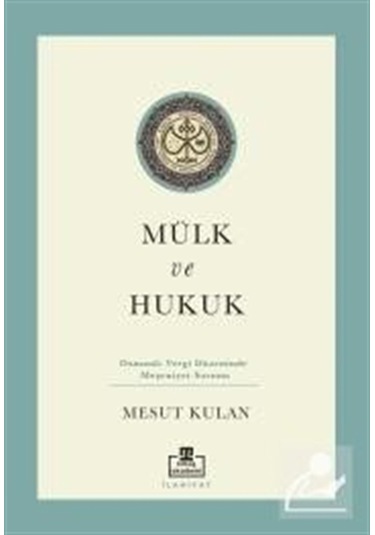 Mülk Ve Hukuk: Osmanlı Vergi Düzeninde Meşruiyet Sorunu / Mesu...